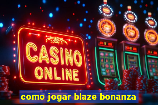 como jogar blaze bonanza